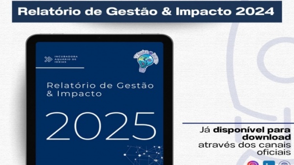 Relatório de Impacto e Gestão 2024 da Incubadora de Empresas de Base Científica e Tecnológica do Vale do Ribeira e Litoral Sul de São Paulo – Aquário de Ideias.